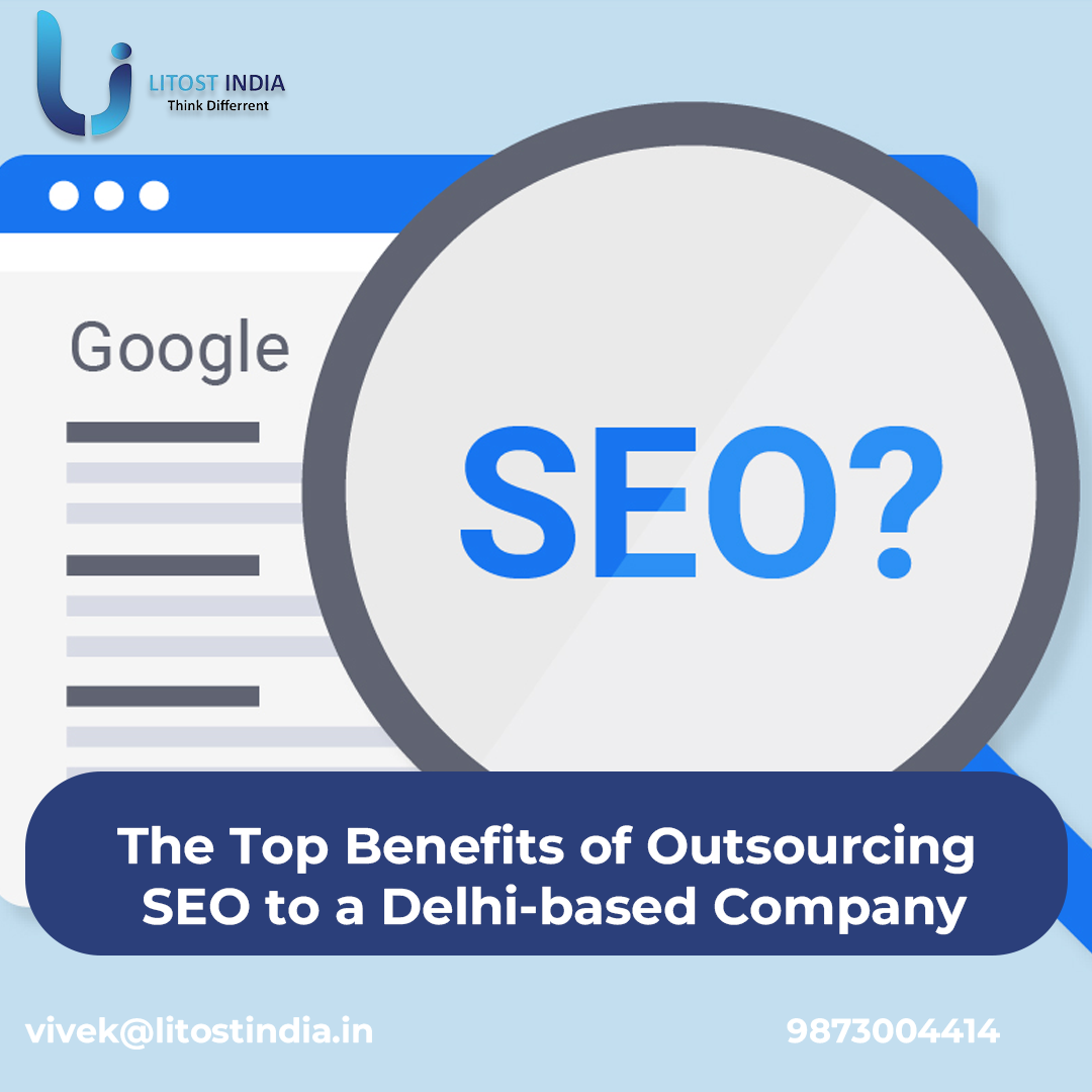 The Top Benefits of Outsourcing SEO to a Delhi-based Company